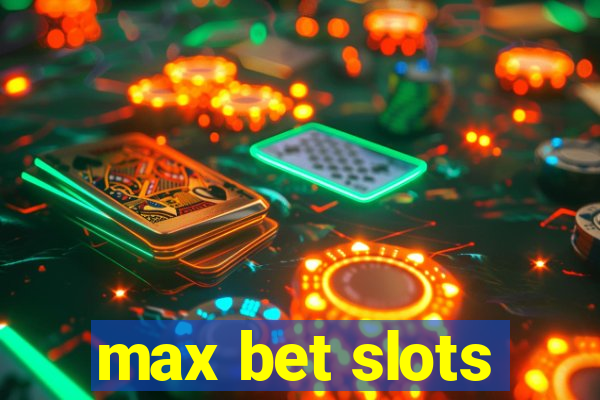 max bet slots