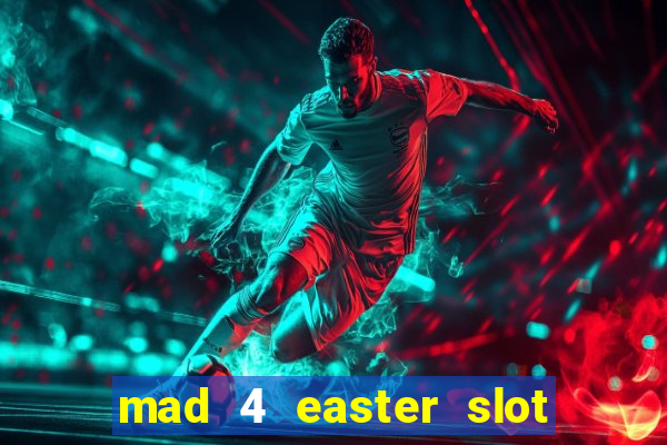 mad 4 easter slot free play