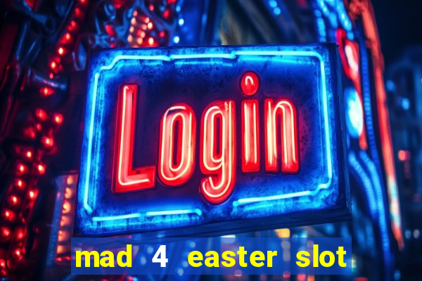 mad 4 easter slot free play