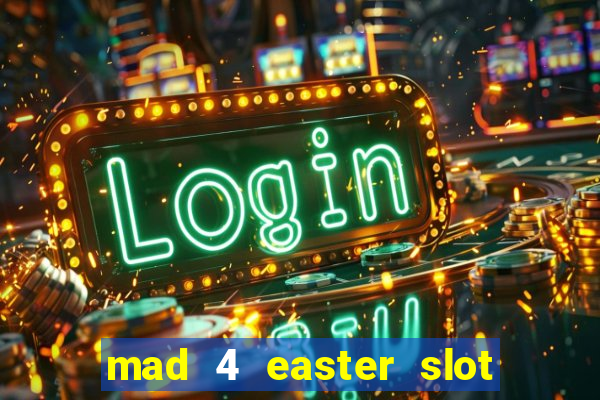 mad 4 easter slot free play