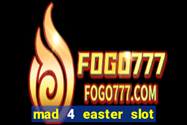 mad 4 easter slot free play