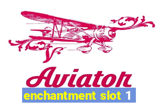 enchantment slot 1