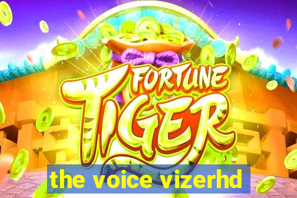 the voice vizerhd