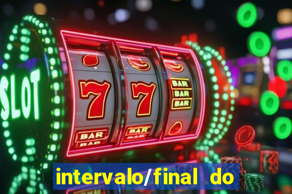 intervalo/final do jogo 1/x