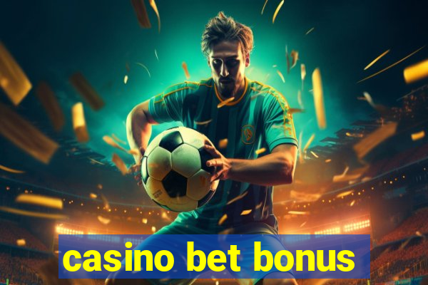 casino bet bonus