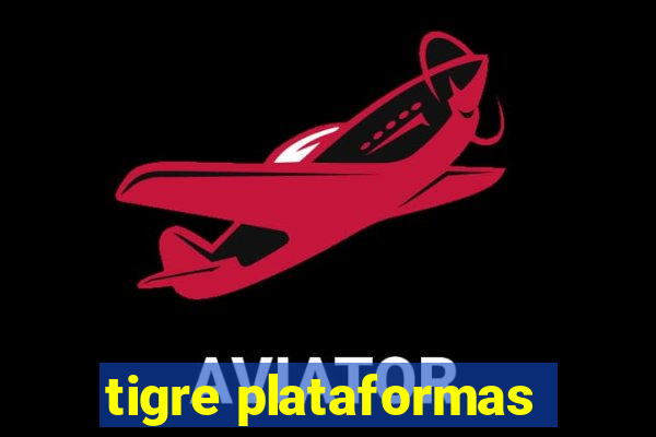 tigre plataformas