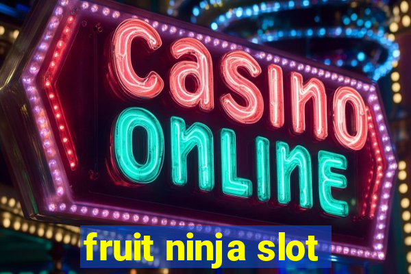 fruit ninja slot