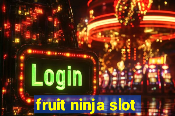 fruit ninja slot