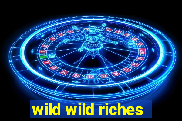 wild wild riches