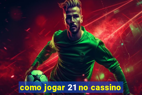 como jogar 21 no cassino