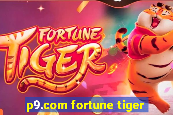 p9.com fortune tiger