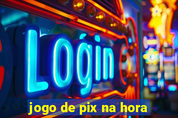 jogo de pix na hora