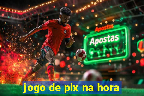 jogo de pix na hora