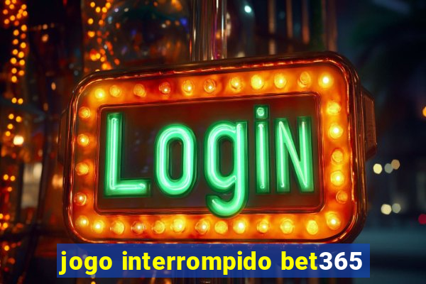 jogo interrompido bet365