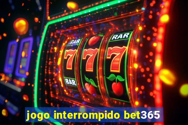 jogo interrompido bet365