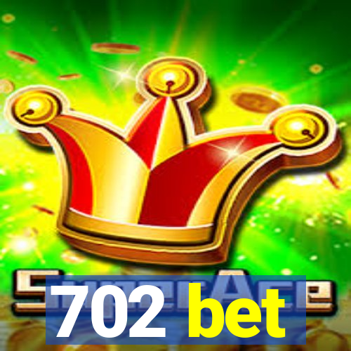 702 bet