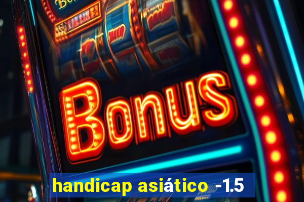 handicap asiático -1.5