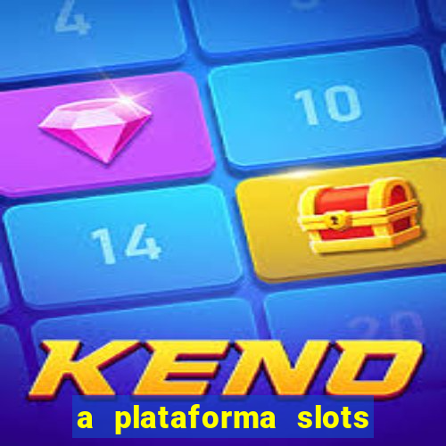 a plataforma slots é confiável