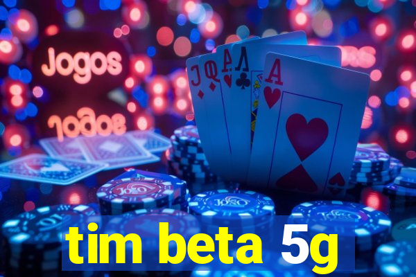 tim beta 5g