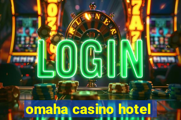 omaha casino hotel