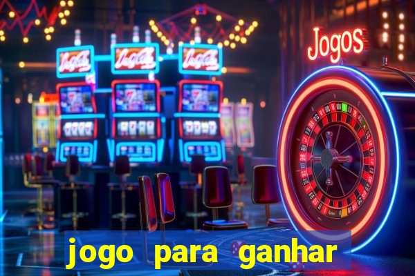 jogo para ganhar dinheiro na internet