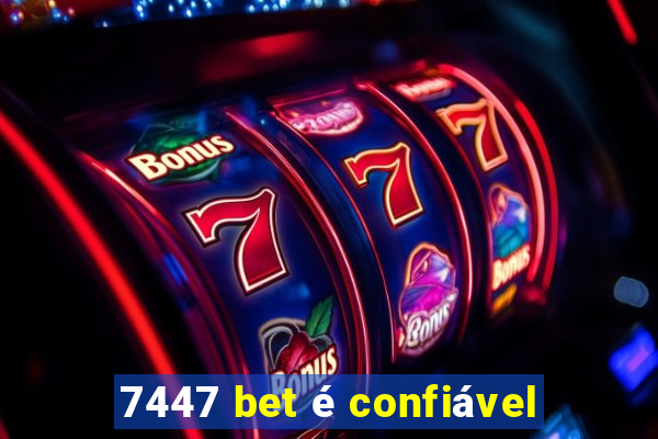 7447 bet é confiável