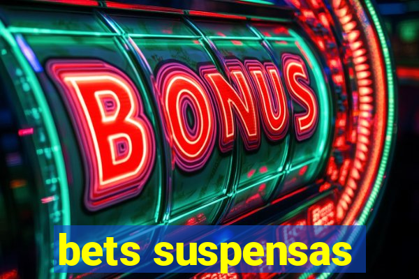 bets suspensas