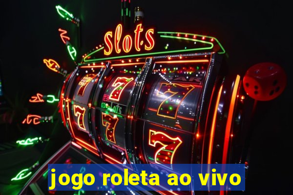 jogo roleta ao vivo