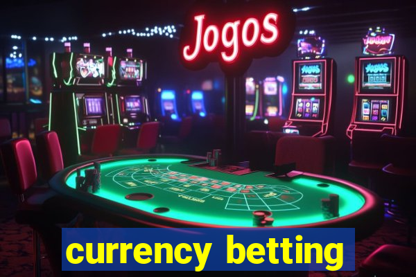 currency betting