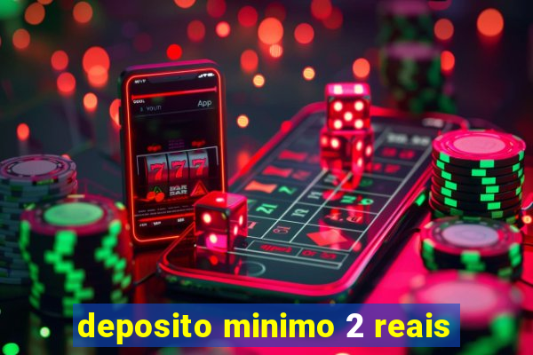 deposito minimo 2 reais