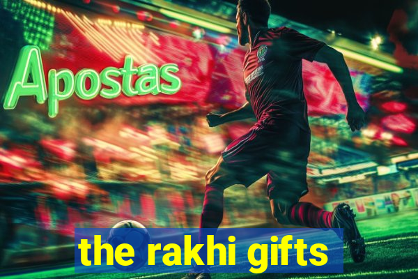 the rakhi gifts