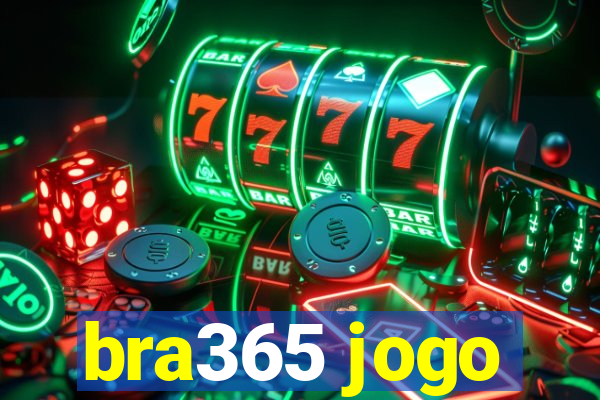 bra365 jogo