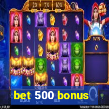 bet 500 bonus