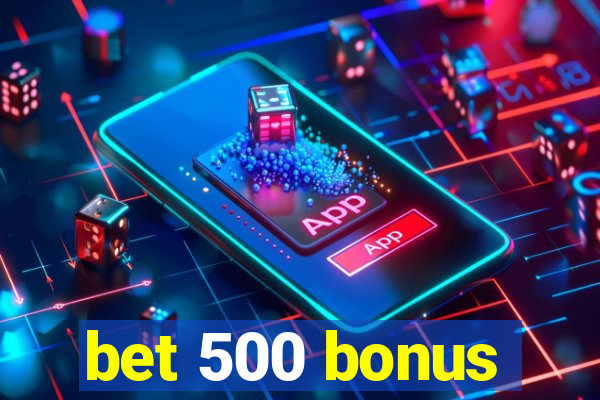 bet 500 bonus