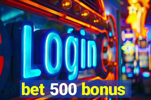 bet 500 bonus