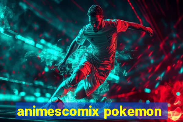 animescomix pokemon