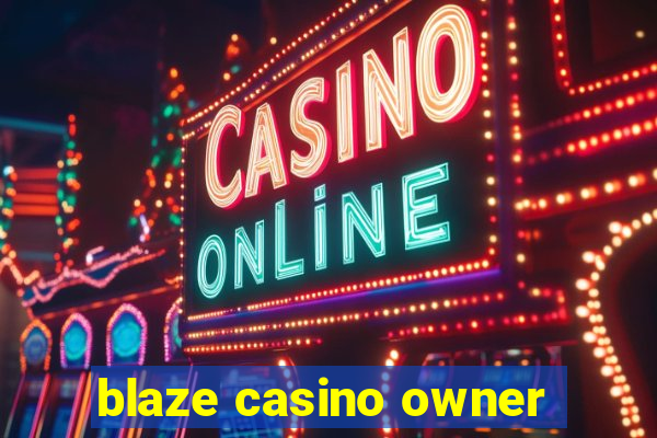 blaze casino owner