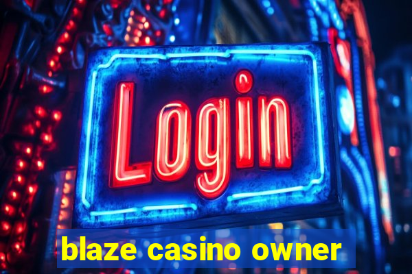 blaze casino owner