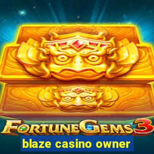 blaze casino owner