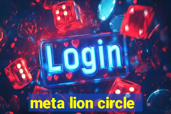 meta lion circle