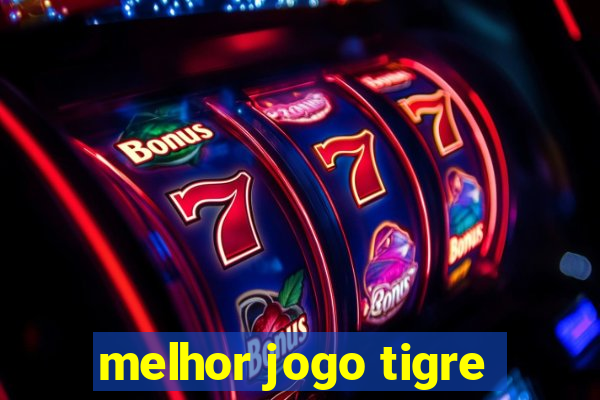 melhor jogo tigre