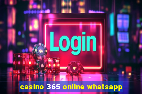 casino 365 online whatsapp