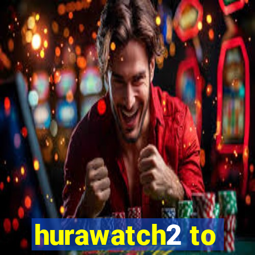 hurawatch2 to