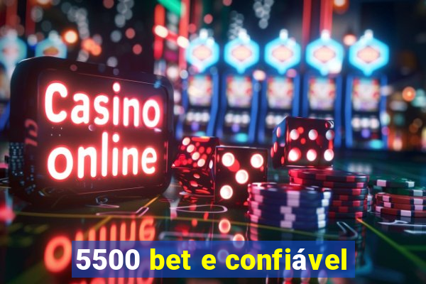 5500 bet e confiável