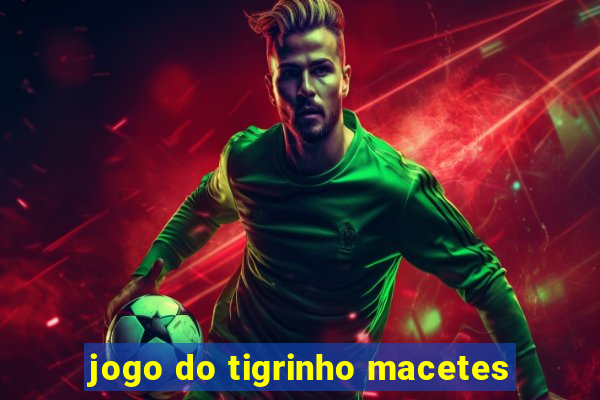 jogo do tigrinho macetes