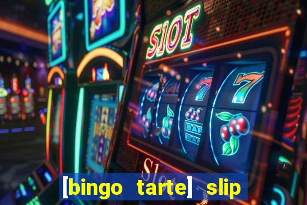 [bingo tarte] slip & stop