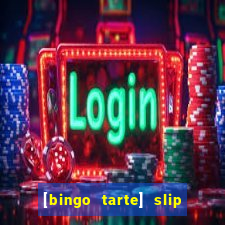 [bingo tarte] slip & stop