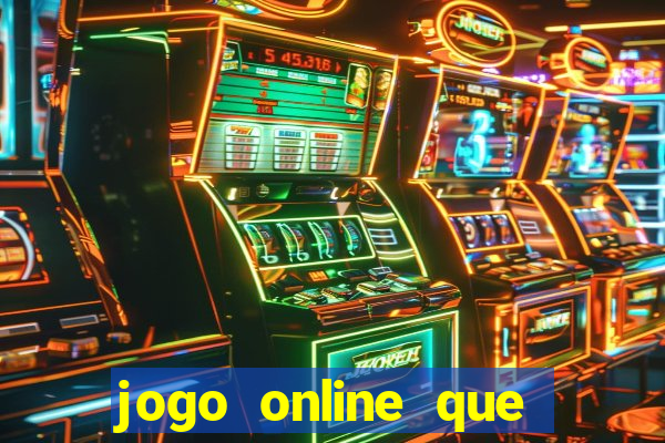 jogo online que ganha dinheiro de verdade