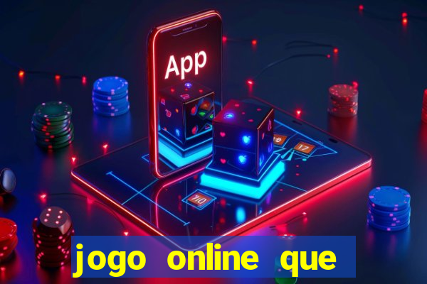 jogo online que ganha dinheiro de verdade