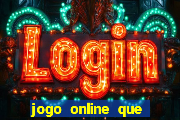 jogo online que ganha dinheiro de verdade